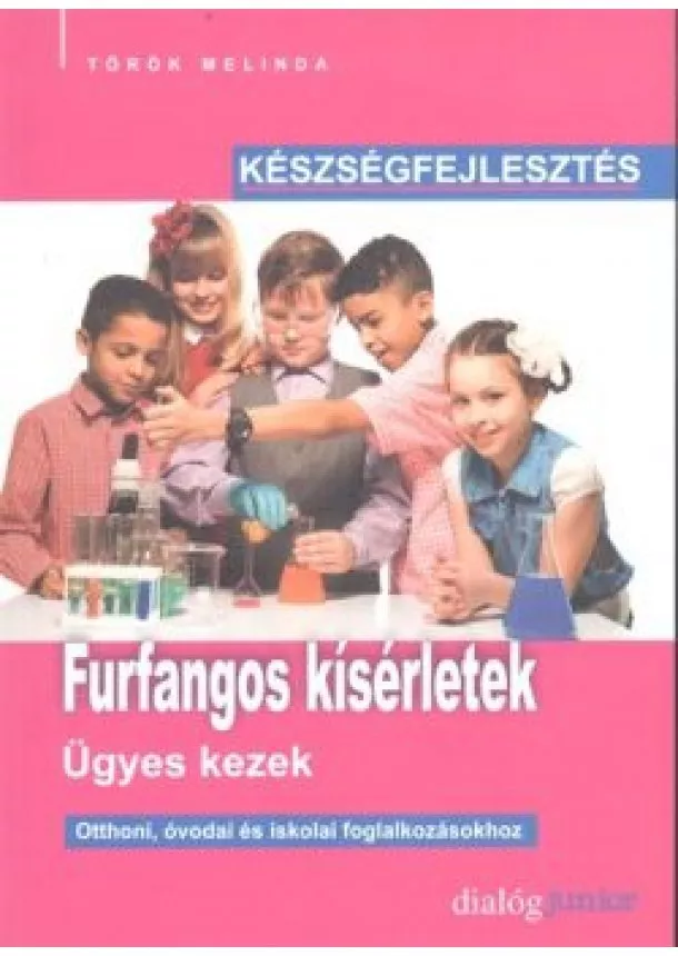 Török Melinda - FURFANGOS KÍSÉRLETEK - ÜGYES KEZEK /KÉSZSÉGFEJLESZTÉS