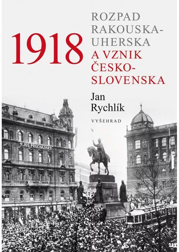 Jan Rychlík - 1918 - Rozpad Rakouska-Uherska a vznik Československa