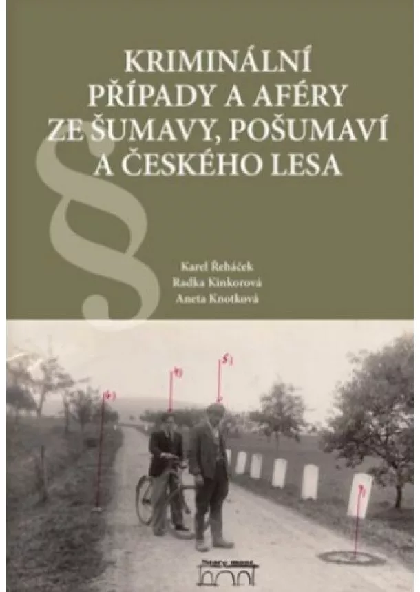 Radka Kinkorová , Aneta Knotková, Karel Řeháček - Kriminální případy a aféry ze Šumavy, Pošumaví a Českého lesa