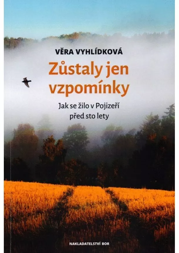 Věra Vyhlídková - Zůstaly jen vzpomínky - Jak se žilo v Pojizeří před sto lety