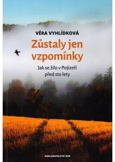 Zůstaly jen vzpomínky - Jak se žilo v Pojizeří před sto lety