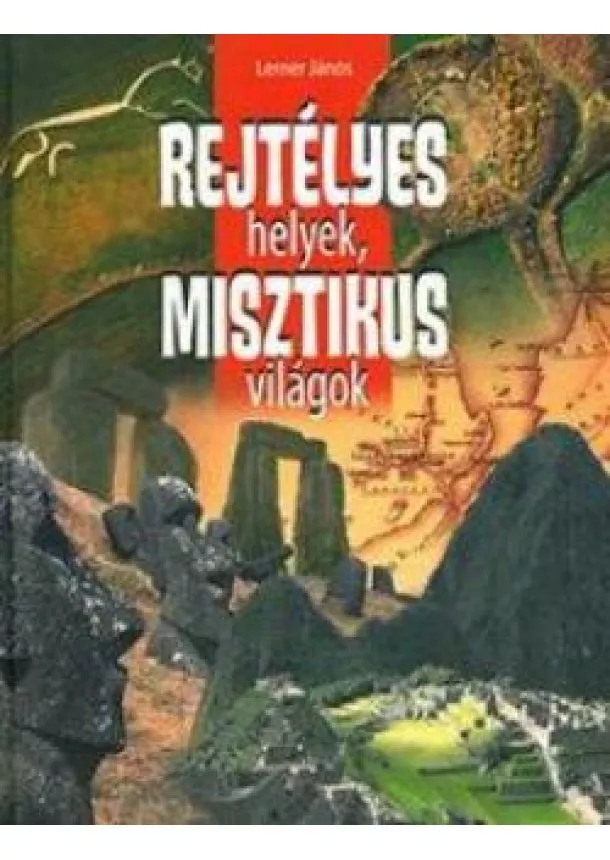 Lerner János - Rejtélyes helyek, misztikus világok 