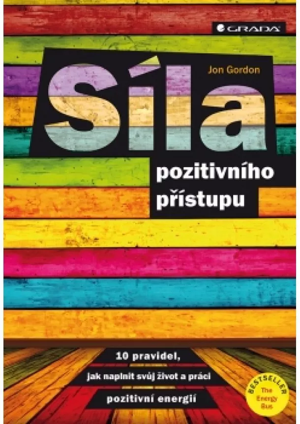 Jon Gordon - Síla pozitivního přístupu - 10 pravidel jak naplnit svůj život a práci pozitivní energií