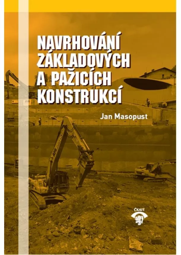 Jan Masopust - Navrhování základových a pažicích konstrukcí