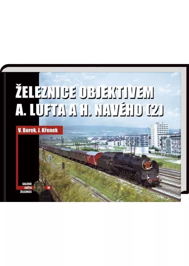 Vladislav Borek, Jaroslav Křenek - Železnice objektivem A. Lufta a H. Navého (2)