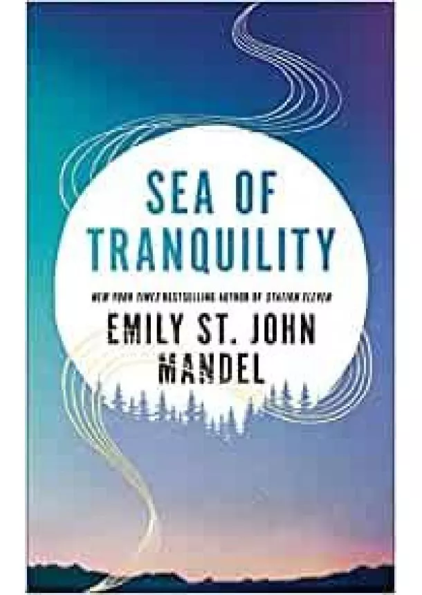 Emily St. John Mandel - Sea of Tranquility