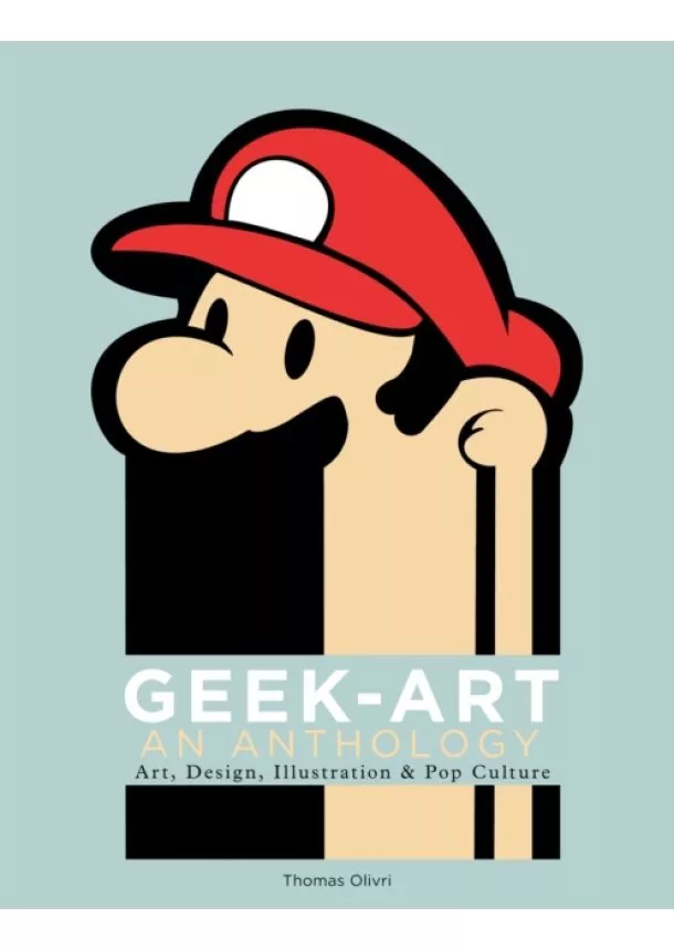 Thomas Olivri - Geek-Art: An Anthology