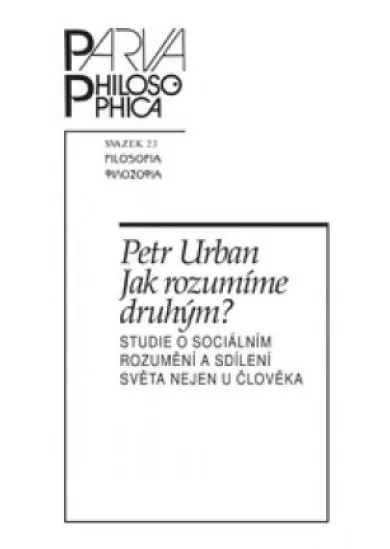 Jak rozumíme druhým? - Studie o sociálním rozumění a sdílení světa nejen u člověka