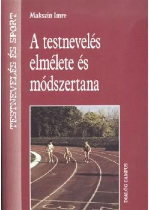 Makszin Imre - A TESTNEVELÉS ELMÉLETE ÉS MÓDSZERTANA /TESTNEVELÉS ÉS SPORT