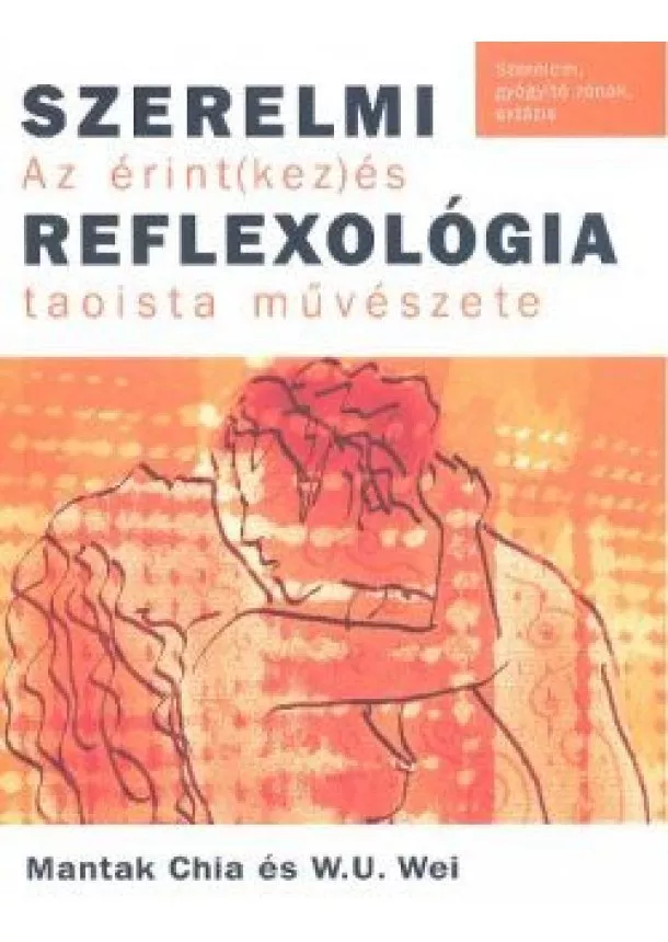 MANTAK CHIA-W. U. WEI - SZERELMI REFLEXOLÓGIA