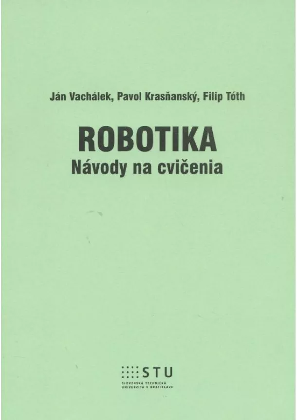 Ján Vachálek, Pavol Krasňanský - Robotika - návody na cvičenia