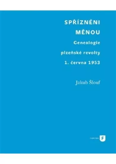 Spřízněni měnou - Genealogie plzeňské revolty 1. června 1953