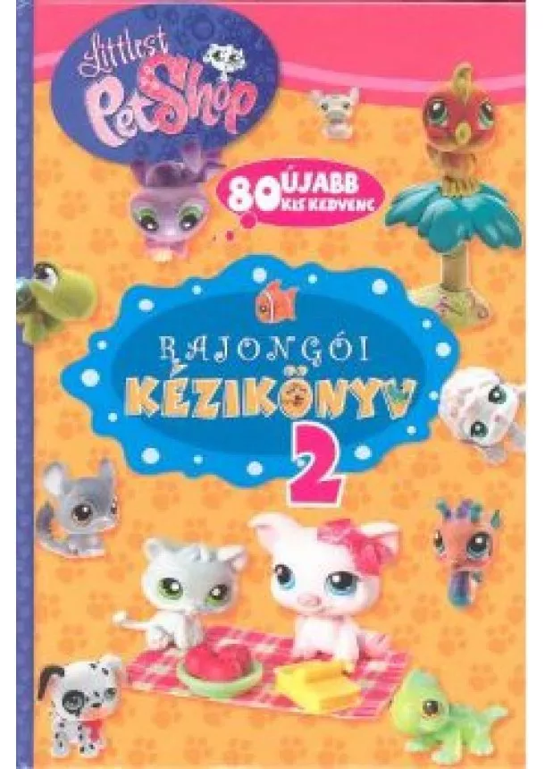 TOMANNÉ JANKÓ KATALIN - LITTLEST PET SHOP RAJONGÓI KÉZIKÖNYV 2.