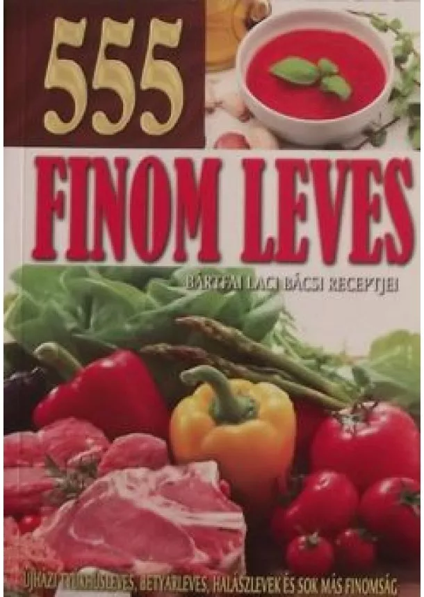 BÁRTFAI LACI BÁCSI KONYHÁJA - 555 finom leves