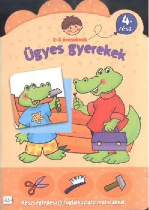 Foglalkoztató - Ügyes gyerekek 4. /Készségfejlesztő foglalkoztató matricákkal 2-3 éveseknek