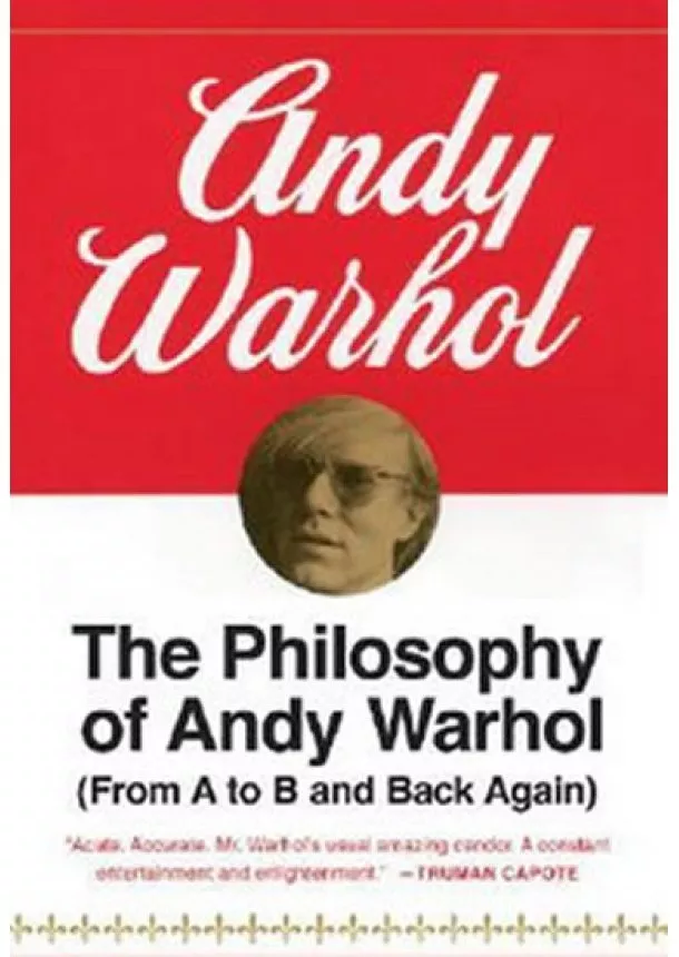 Andy Warhol - The Philosophy of Andy Warhol: From A to B and Back Again