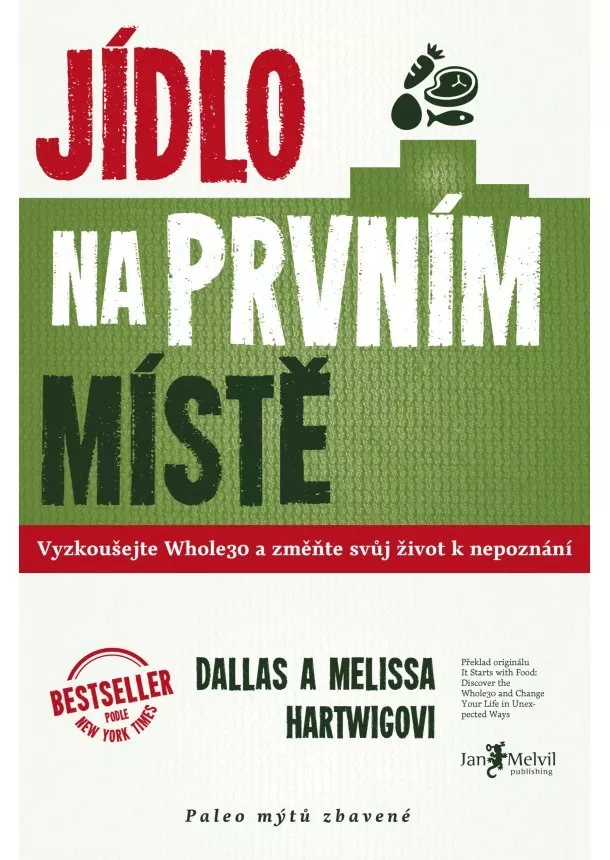 Dallas a Melissa Hartwigovi - Jídlo na prvním místě - Vyzkoušejte Whole30 a změňte svůj život k nepoznání aneb Paleo mýtů zbavené