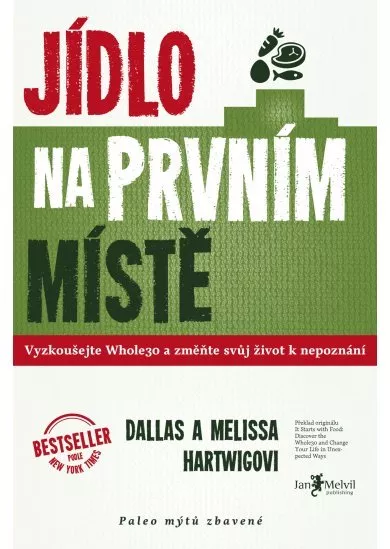 Jídlo na prvním místě - Vyzkoušejte Whole30 a změňte svůj život k nepoznání aneb Paleo mýtů zbavené