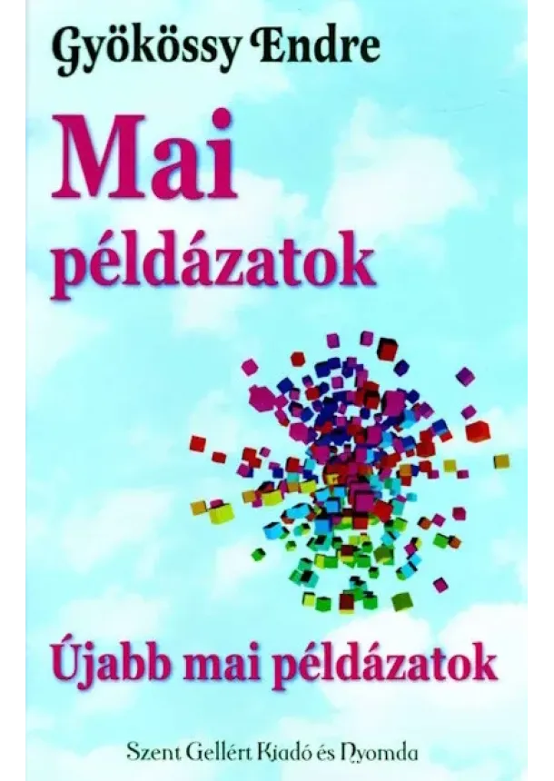 Gyökössy Endre - Mai példázatok - Újabb mai példázatok - 70 mai történet - másokról és néha magunkról…