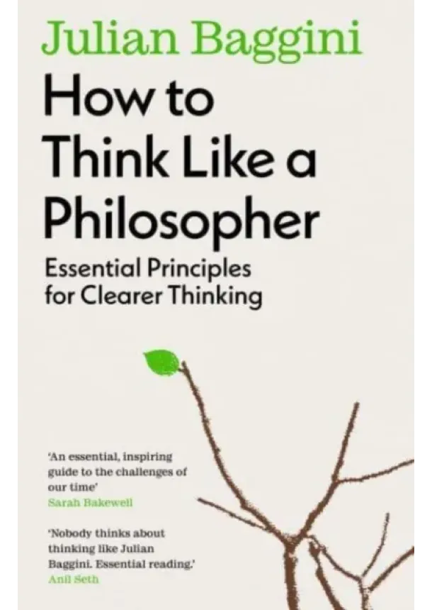 Julian Baggini - How to Think Like a Philosopher