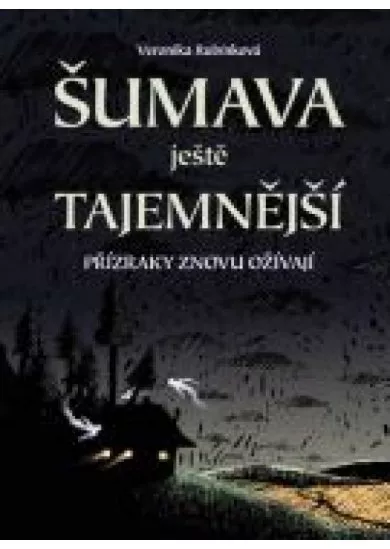 Šumava ještě tajemnější - Přízraky znovu ožívají