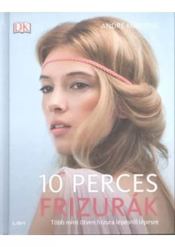 André Martens - 10 perces frizurák /Több mint ötven frizura lépésről lépésre