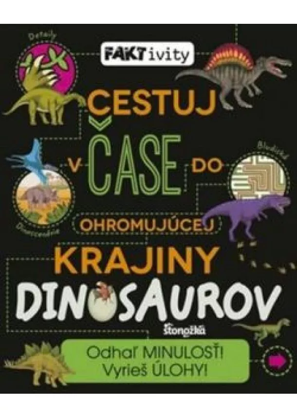 Kolektív - FAKTivity: Cestuj v čase do ohromujúcej krajiny dinosaurov