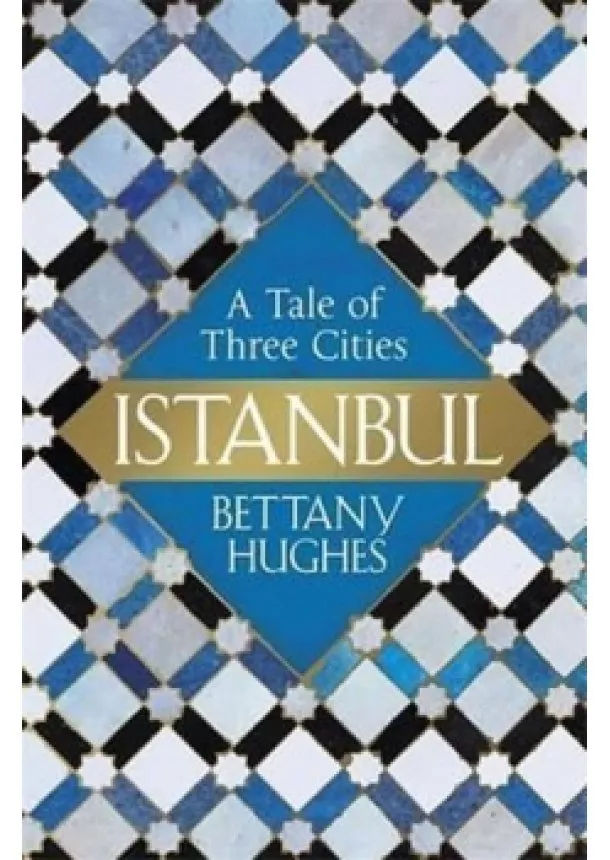 Bettany Hughes - Istanbul - A Tale Of Three Cities