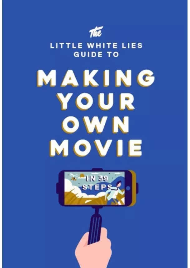  Little White Lies - The Little White Lies Guide to Making Your Own Movie