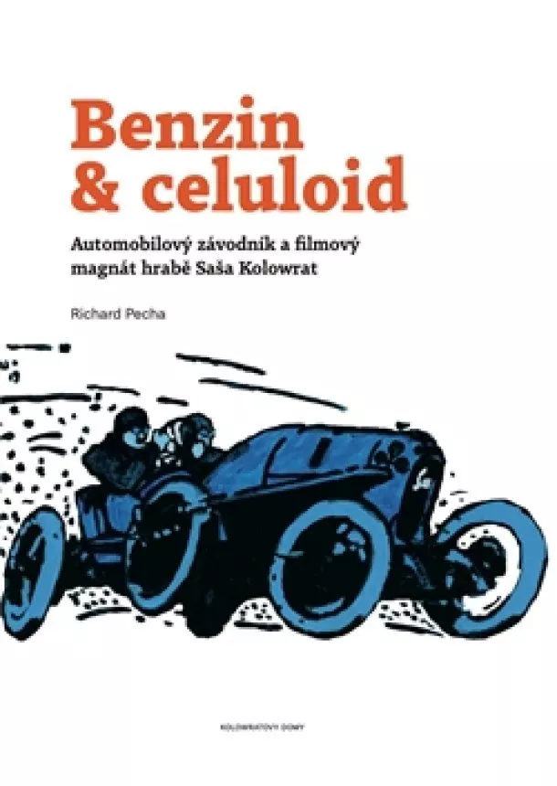 Richard Pecha - Benzin & celuloid - Automobilový závodník a filmový magnát hrabě Saša Kolowrat