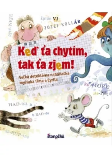 Keď ťa chytím, tak ťa zjem! - Veľká detektívna naháňačka myšiaka Tima a Cyrila