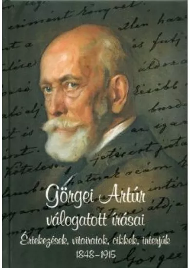 Görgei Artúr válogatott írásai /Értekezések, vitairatok, cikkek, interjúk 1848-1915.