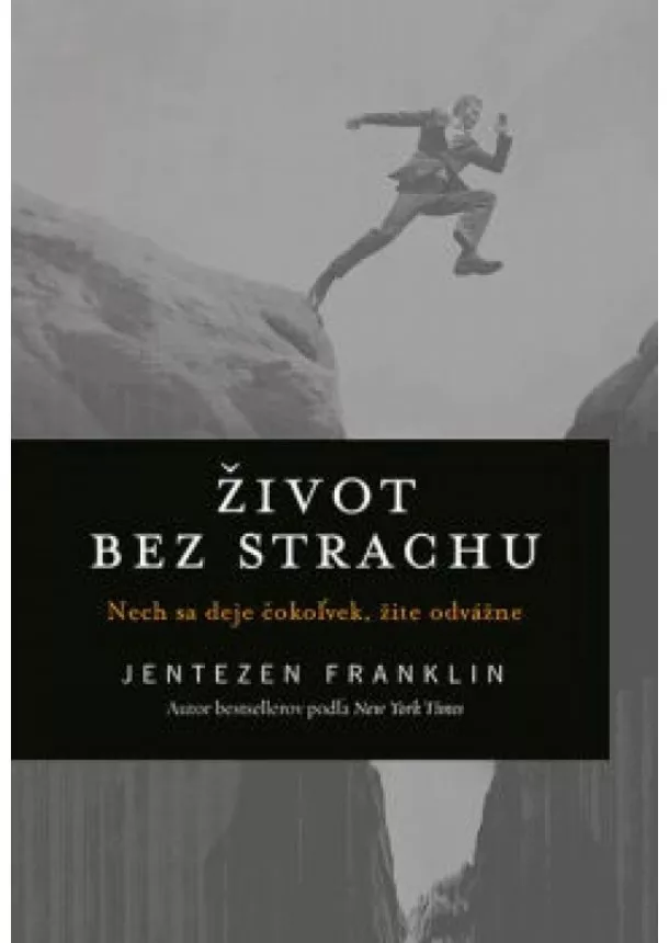 Jentezen Franklin - Život bez strachu - Nech sa deje čokoľvek, žite odvážne