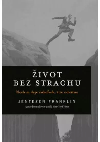 Život bez strachu - Nech sa deje čokoľvek, žite odvážne