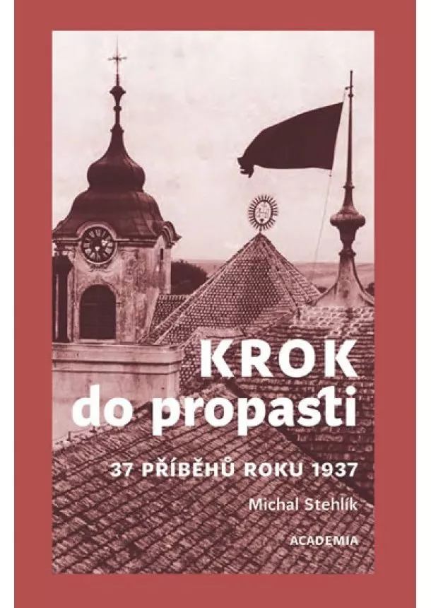 Michal Stehlík - Krok do propasti - 37 příběhů roku 1937