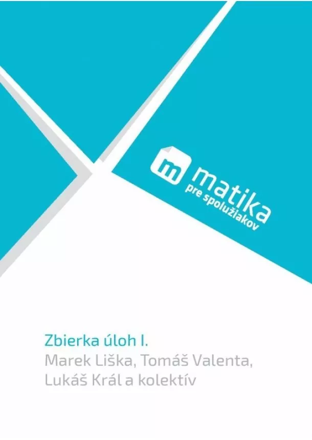 Marek Liška, Tomáš Valenta, Lukáš Král a kol. - Matika: Zbierka úloh I.