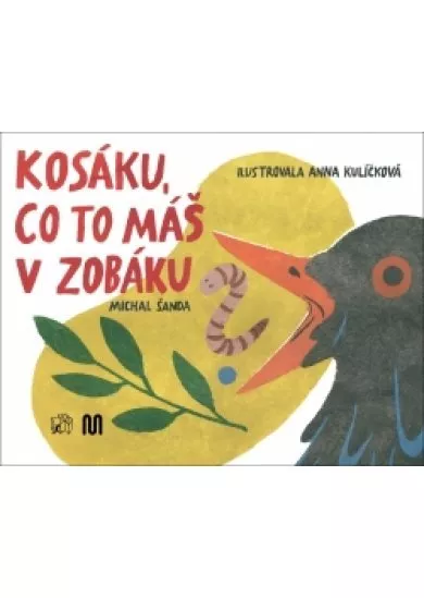 Kosáku, co to máš v zobáku?