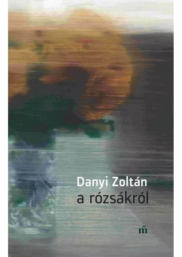 Danyi Zoltán - A rózsákról