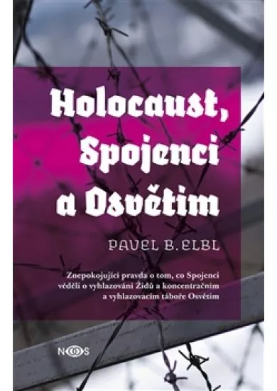 Holocaust, Spojenci a Osvětim - Znepokojující pravda o tom, co Spojenci věděli o vyhlazování Židů a koncentračním a vyhlazovacím táboře Osvětim