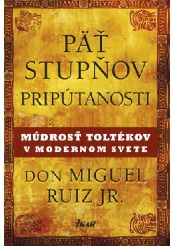 don Miguel Ruiz, Jr. - Päť stupňov pripútanosti - Múdrosť Toltékov v modernom svete