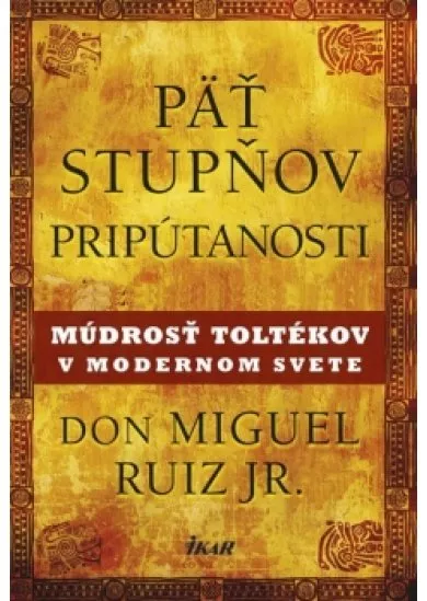 Päť stupňov pripútanosti - Múdrosť Toltékov v modernom svete