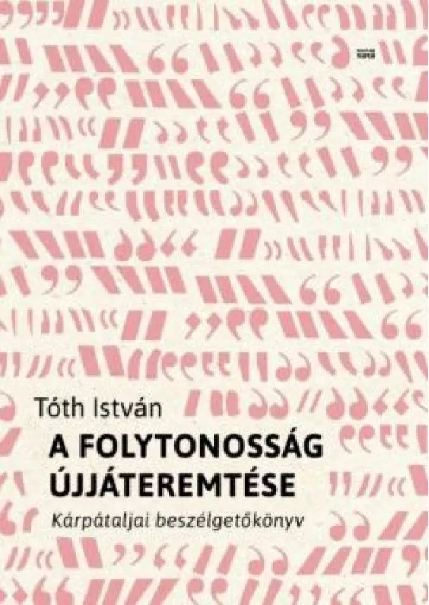 Tóth István - A folytonosság újjáteremtése - Kárpátaljai beszélgetőkönyv