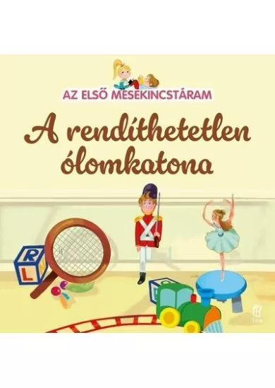 A rendíthetetlen ólomkatona - Az első mesekincstáram 18.