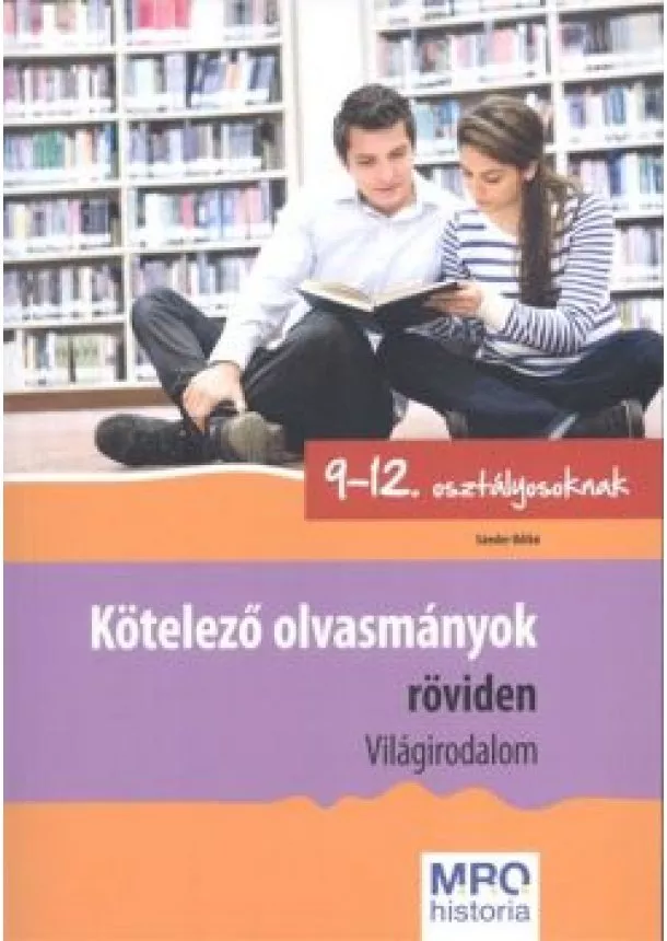 Sándor Ildikó - Kötelező olvasmányok röviden - Világirodalom /9-12. osztályosoknak