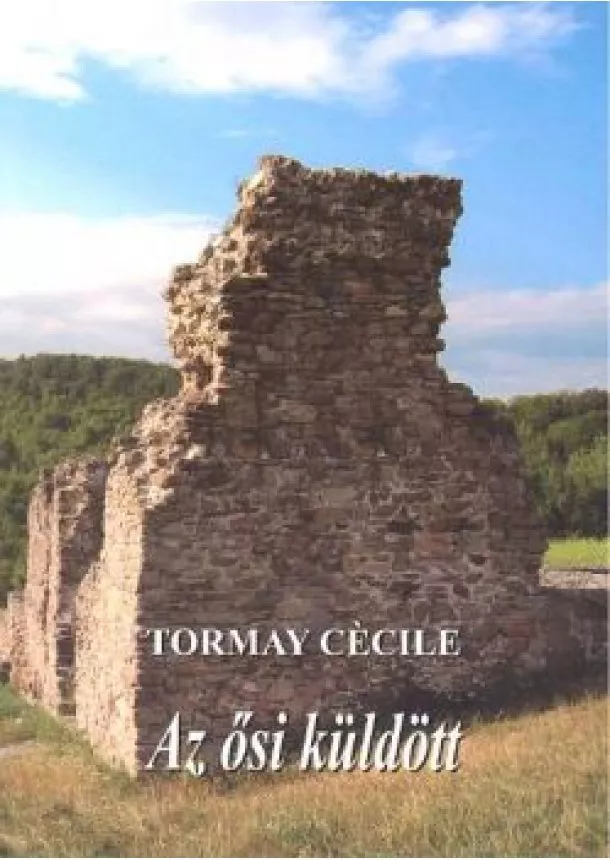 TORMAY CÉCILE - AZ ŐSI KÜLDÖTT