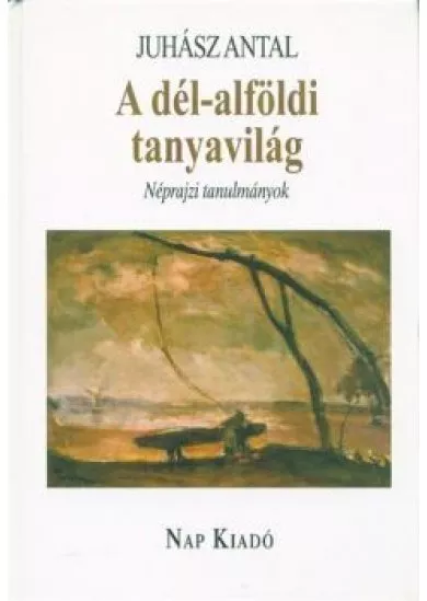 A dél-alföldi tanyavilág