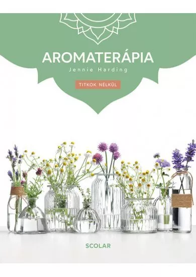 Aromaterápia - Titkok nélkül (3. kiadás)