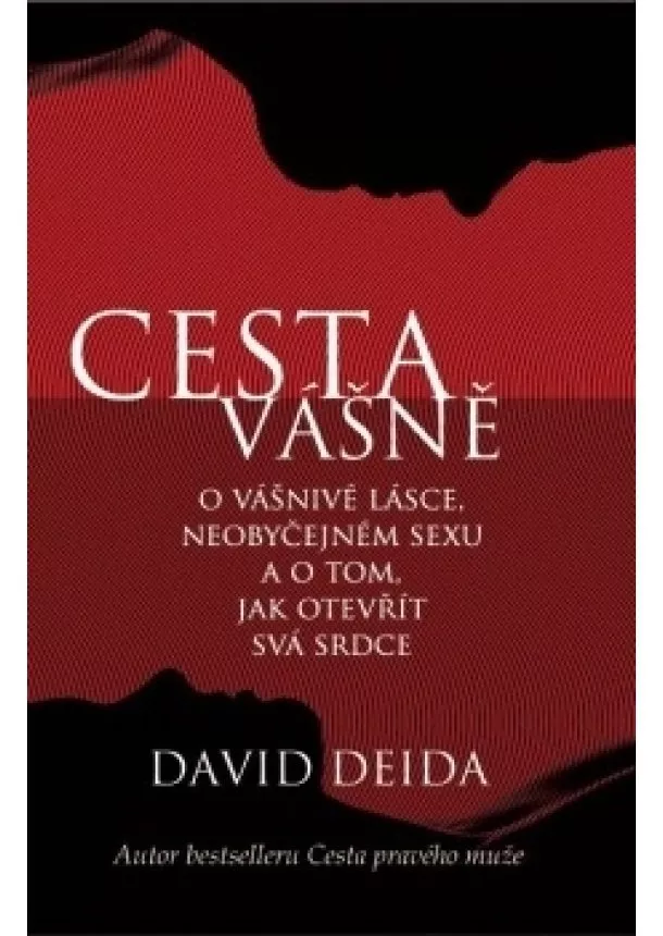 David Deida - Cesta vášně - O vášnivé lásce, neobyčejném sexu a o tom, jak otevřít svá srdce