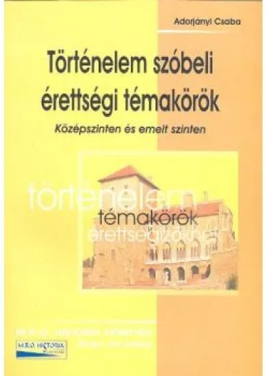 TÖRTÉNELEM SZÓBELI ÉRETTSÉGI TÉMAKÖRÖK