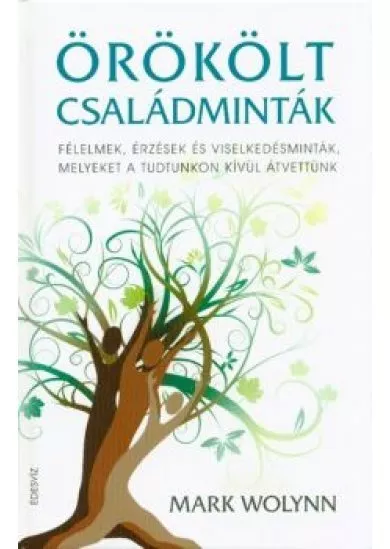 Örökölt családminták /Félelmek, érzések és viselkedésminták, melyeket a tudtunkon kívül átvettünk